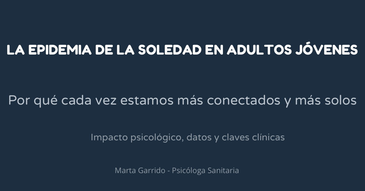 Portada horizontal del artículo sobre la epidemia de la soledad en adultos jóvenes y el impacto psicológico de la hiperconexión y las redes sociales.