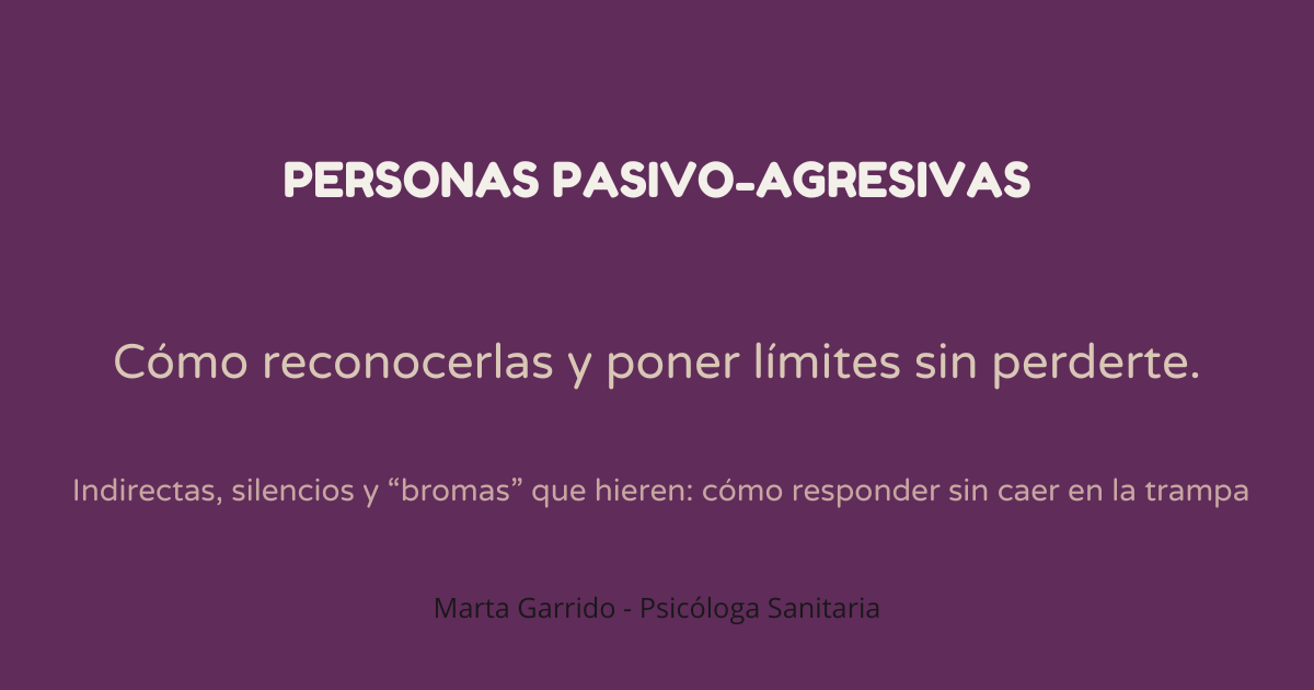 Personas pasivo-agresivas: señales y cómo poner límites en pareja, familia y trabajo