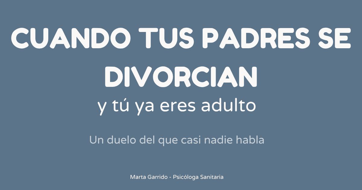 Artículo de psicología sobre el divorcio de los padres cuando los hijos ya son adultos y el duelo emocional que puede generar este cambio familiar.