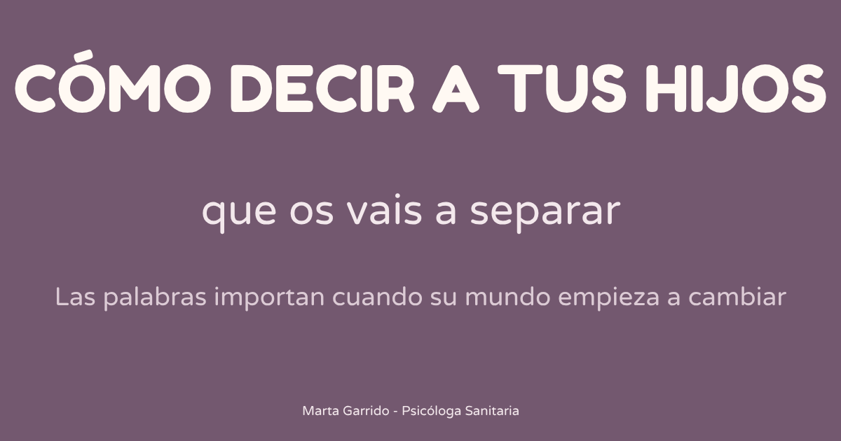 Cómo decir a tus hijos que os vais a separar: qué decir, qué evitar y cómo explicar la separación según su edad.