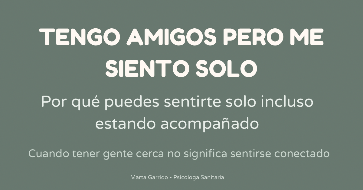 Me siento solo aunque tengo amigos: por qué puedes sentirte solo estando acompañado